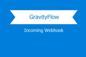 Gravity Flow Incoming Webhook Extension v.1.6 Free Download