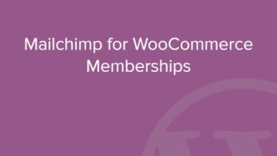 MailChimp for WooCommerce Memberships 破解版下载