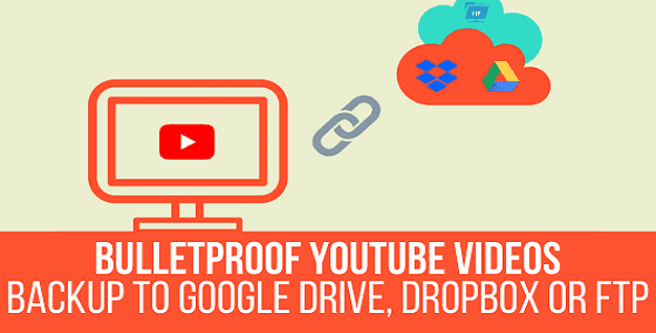 bulletproof-youtube-videos-backup-to-google-drive-dropbox-ftp (1)