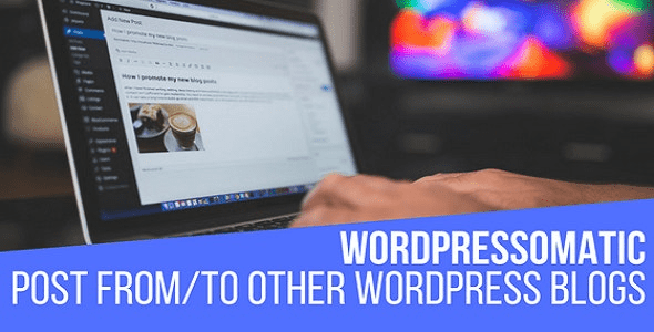 WordPressomatic v1.5.0.3 WordPress To WordPress Automatic Crossposter Plugin for WordPress