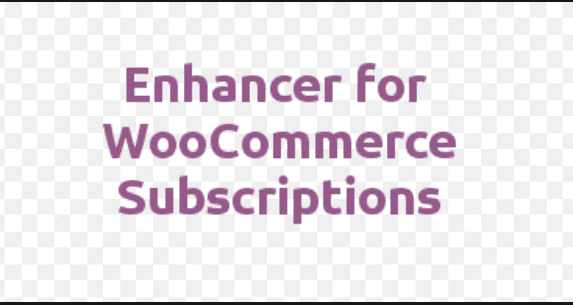 Enhancer for WooCommerce Subscriptions Nulled